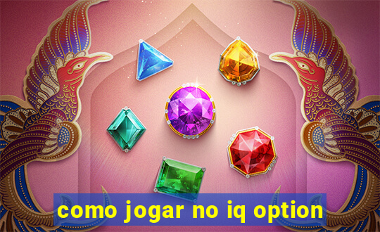 como jogar no iq option